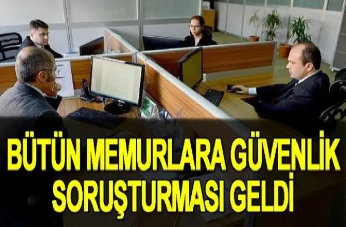 Bütün Memurlara güvenlik soruşturması