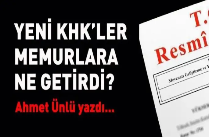 Yeni KHK’lerde Memurlara Ne Getirdi