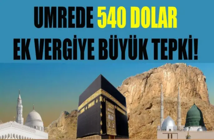 Umrede 540 dolar ek vergiye büyük tepki!