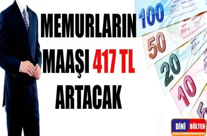 Memurların Maaşı 417 TL artacak