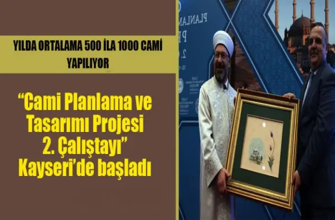 Cami Planlama ve Tasarımı Projesi 2. Çalıştayı Kayseri’de başladı