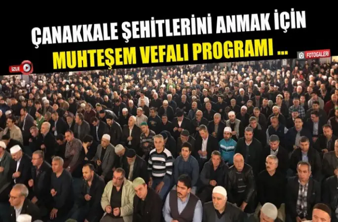 Çanakkale Şehitlerini Anmak İçin Muhteşem Vefalı Programı ...