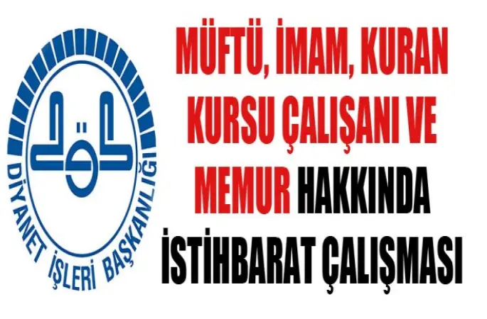 Müftü, İmam, Kuran Kursu Çalışanı ve Memur Hakkında İstihbarat Çalışması