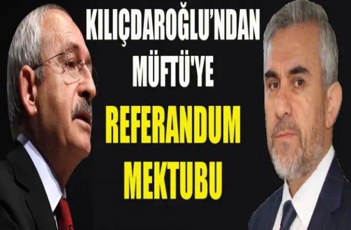 Kılıçdaroğlu’ndan Müftü'ye Referandum mektubu