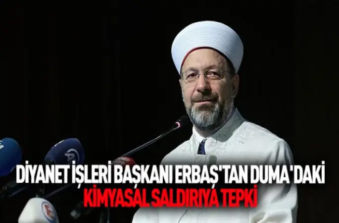 Diyanet İşleri Başkanı Erbaş'tan Duma'daki kimyasal saldırıya tepki