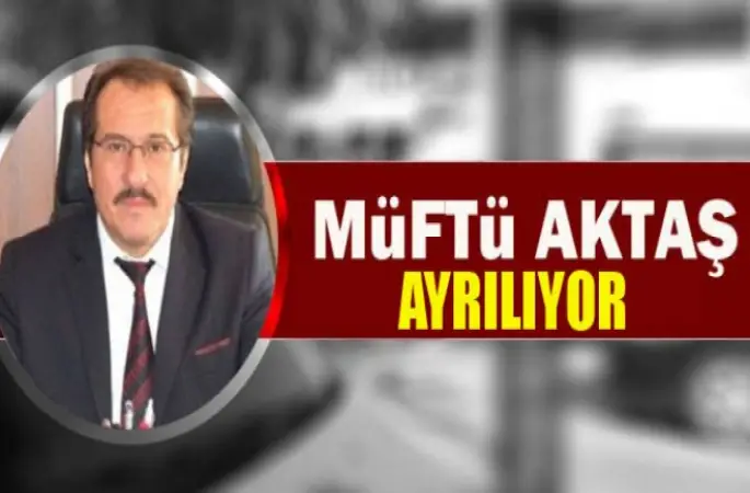 Müftü Aktaş, Cuma günü ayrılıyor