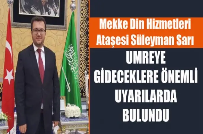 Mekke Ataşesi Sari'dan Önemli Umre'ye Gideceklere Uyarı