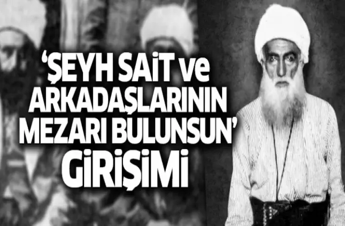 Şeyh Sait ve arkadaşlarının mezarları bulunsun girişimi