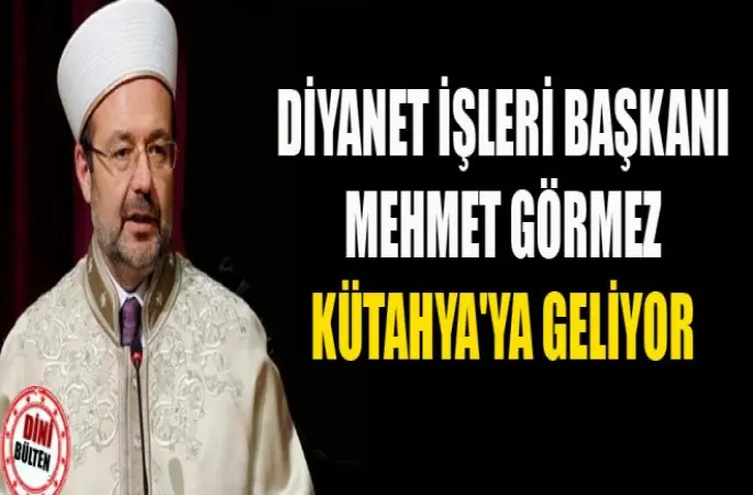 Görmez Kütahya'ya Geliyor