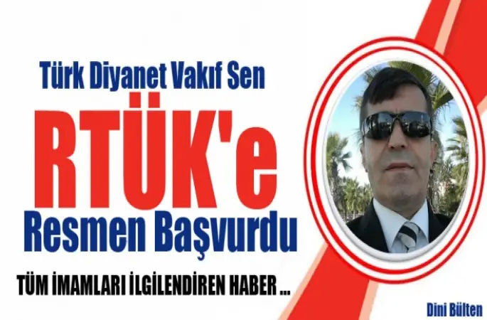Türk Diyanet Vakıf Sen,RTÜK'e Resmen Başvurdu
