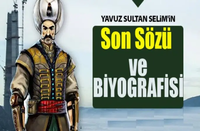 Yavuz Sultan Selim'in Son Sözü ve Biyografisi