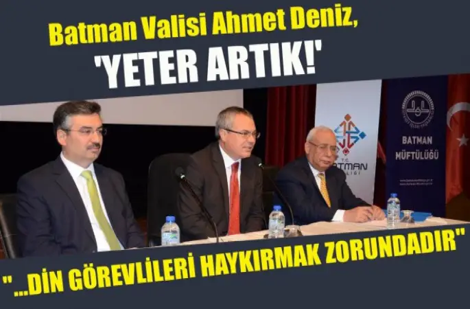 Batman Valisi Yeter Artık! Din Görevlileri Haykırmak Zorundadır