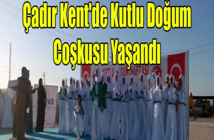Çadır Kent'de Kutlu Doğum Coşkusu Yaşandı