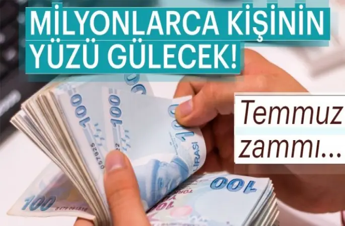 Temmuz zammı milyonlarca kişinin yüzünü güldürecek!