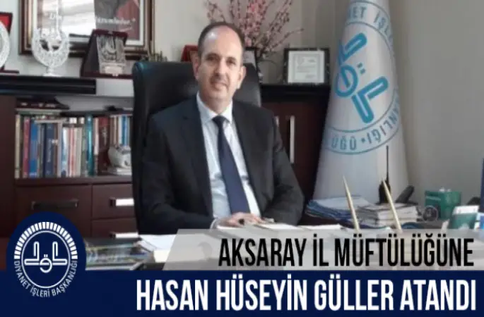 Hasan Hüseyin GÜLLER,Aksaray İl Müftülüğüne atandı
