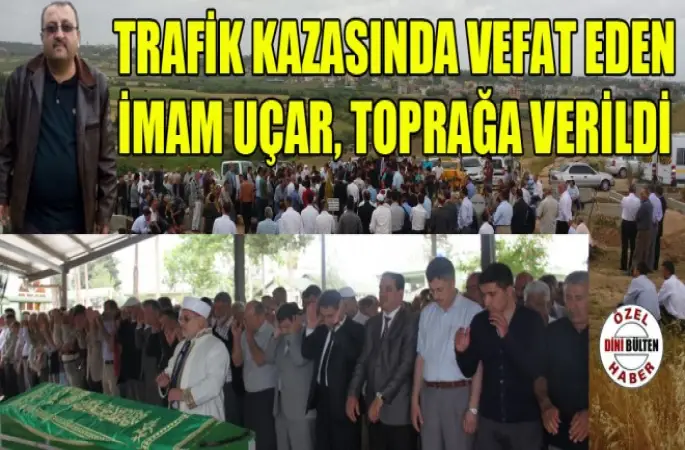 Trafik Kazasında Vefat Eden İmam Uçar, Toprağa Verildi