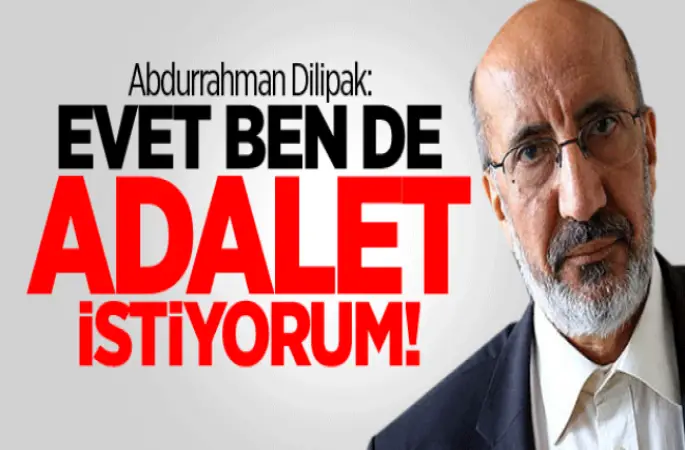 Dilipak,Evet,ben de adalet istiyorum!