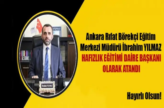 Hafızlık Eğitimi Daire Başkanlığına Rıfat Börekçi Eğitim Merkezi Müdürü İbrahim Yılmaz Atandı