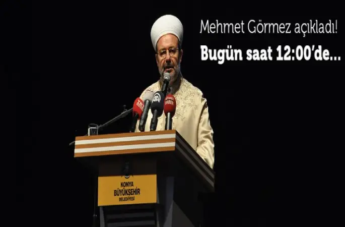 Görmez açıkladı! Saat 12,00'de...