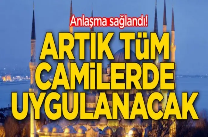 Artık tüm camilerde uygulanacak