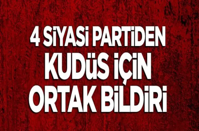 4 Siyasi Partiden 'Kudüs' için ortak Mesaj