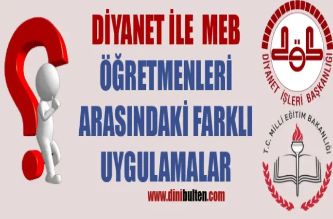 DİYANET ile MEB Öğretmenleri Arasındaki Farklı Uygulamalar
