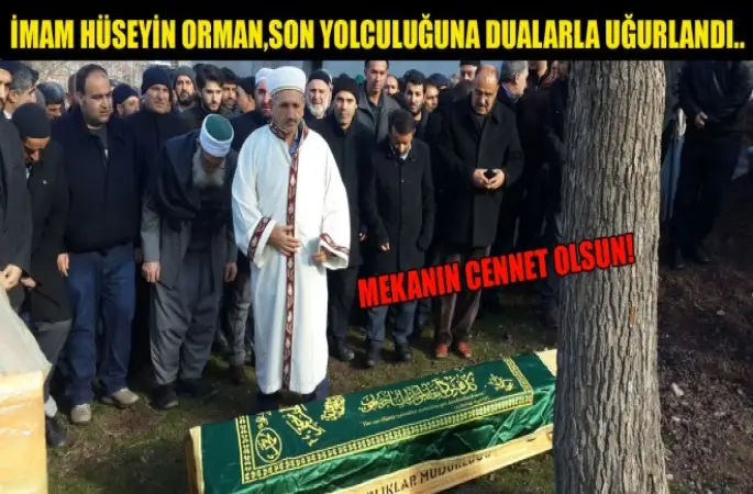 İmam Hüseyin Orman,Son Yolculuğuna Dualarla Uğurlandı..