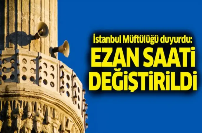 İstanbul Müftülüğü duyurdu: Ezan saati değiştirildi