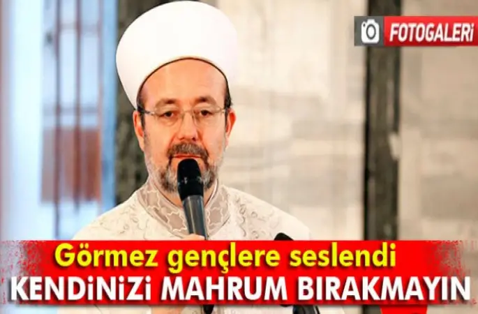 Görmez, Gençlere seslendi