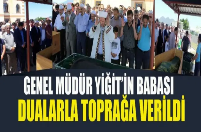 Genel Müdür Yiğit’in Babası Dualarla Toprağa Verildi