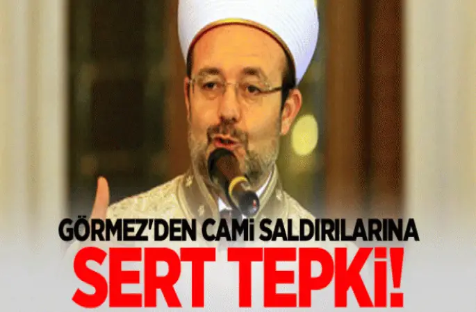 Görmez'den cami saldırılarına sert tepki!