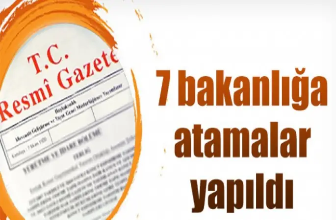 Yedi Bakanlığa ilişkin atama kararları yayımlandı