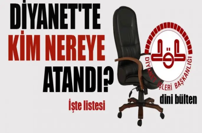 Diyanet'te Kim Nereye atandı? -DİNİ BÜLTEN