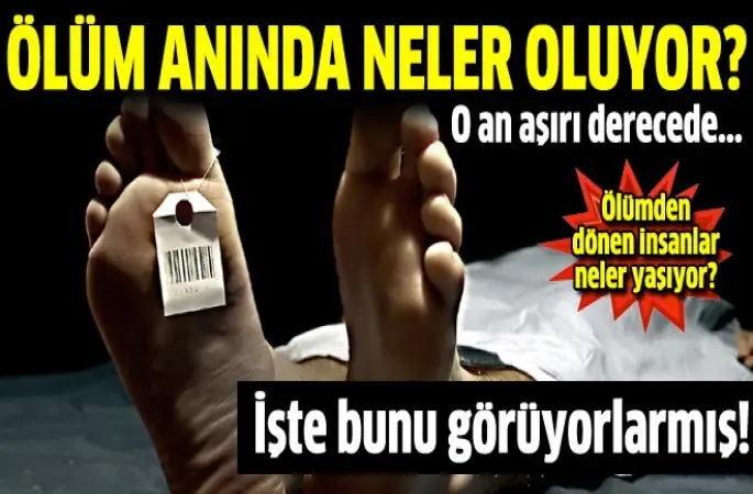 Ölüm Anında neler yaşanıyor?
