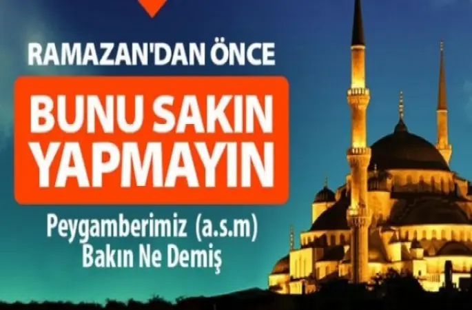 Ramazan Ayından Önce sakın bunu yapmayın!
