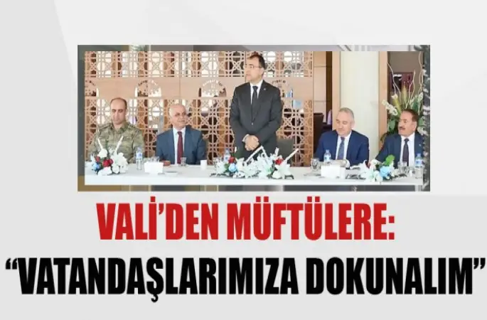 Vali’den Müftülere,Vatandaşlarımıza Dokunalım