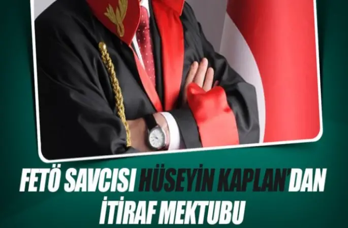FETÖ savcısı Hüseyin Kaplan'dan itiraf mektubu
