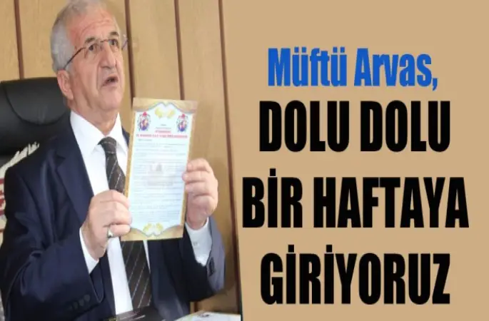 Müftü Arvas,Dolu Dolu Bir Haftaya Giriyoruz