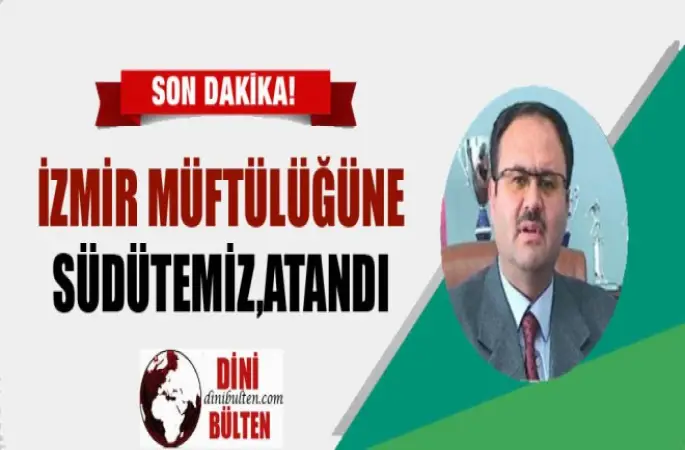 İzmir Müftülüğüne Südütemiz,Atandı