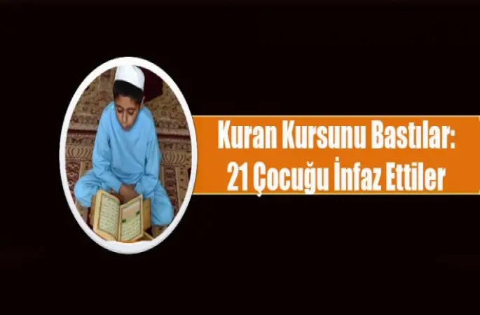 Kuran Kursunu Bastılar:21 Çocuğu İnfaz Ettiler