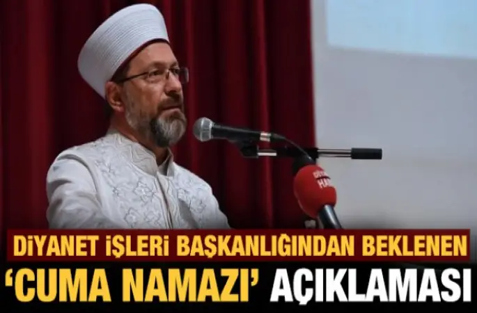 Diyanet İşleri Başkanı Erbaş'tan 'Cuma namazı' açıklaması
