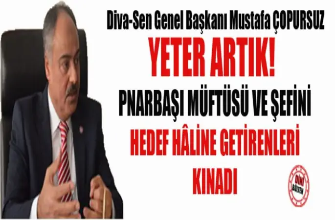 Çopursuz,Pnarbaşı Müftüsü ve Şefini hedef hâline getirenleri Kınadı