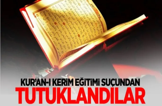 Kur’an-ı Kerim eğitiminden tutuklandılar