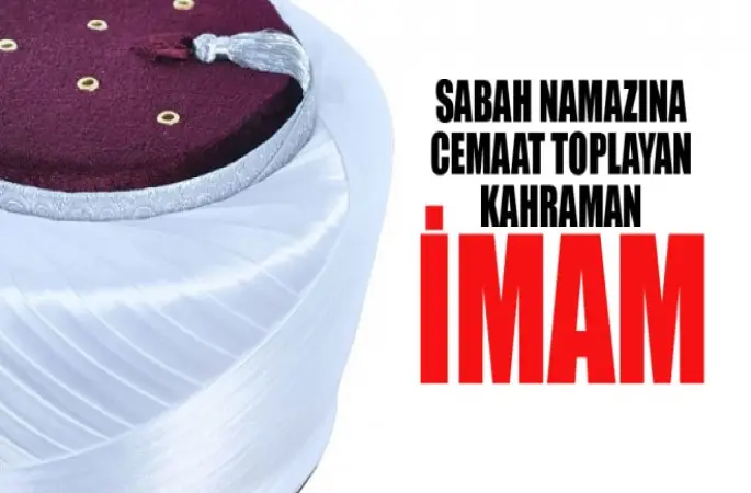 Sabah Namazına Cemaat Toplayan Kahraman İmam