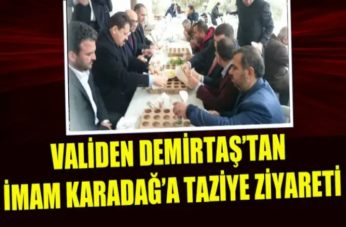 Vali Demirtaş’tan İmam Karadağ’a taziye ziyareti
