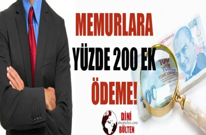Memurlara yüzde 200 ek ödeme!