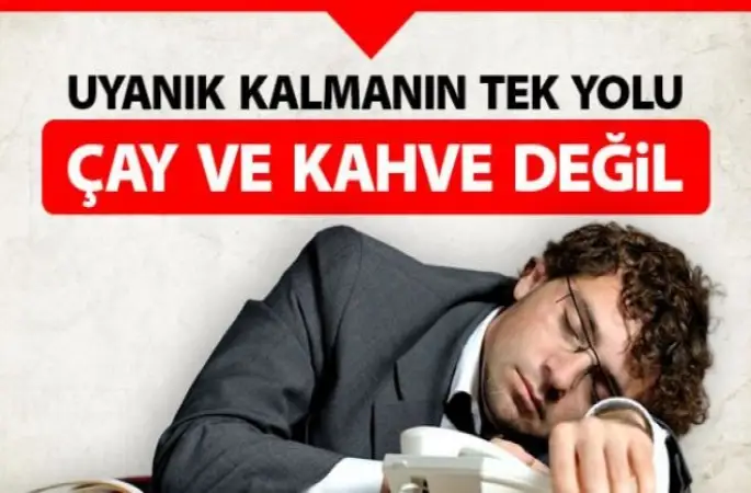 Uyanık Kalmanın Tek Yolu Çay ve Kahve Değil