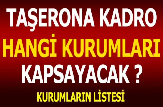 Taşeronlar Kadroya Çalışanlar Hangi Kurumları Kapsayacak