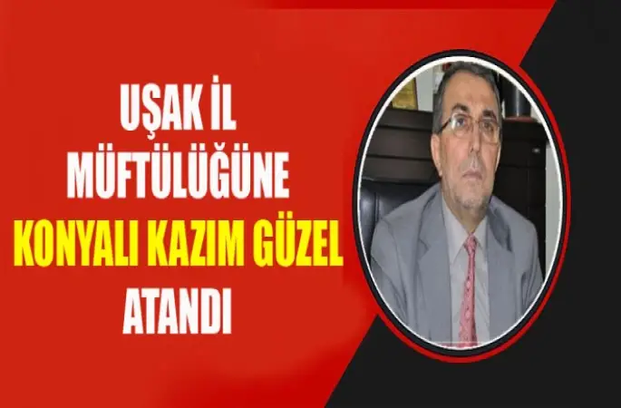Uşak İl Müftülüğüne Kazım GÜZEL atandı.