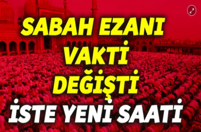 Sabah Ezanının Saati Değişti, Sabah Namazı Saat Kaçta Kılınıyor
